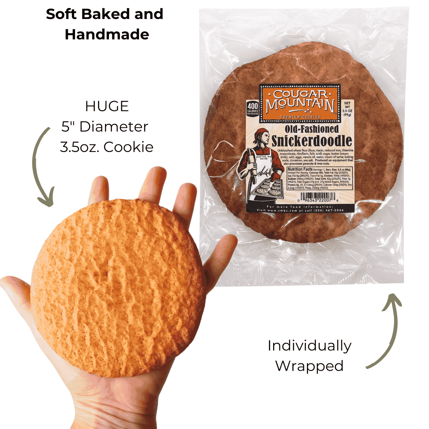 Giant Cougar Mountain Cookies are 5 inches in diameter and are the size of your hand.  The weigh a whopping 3.5oz. equal to almost 4 regular cookies